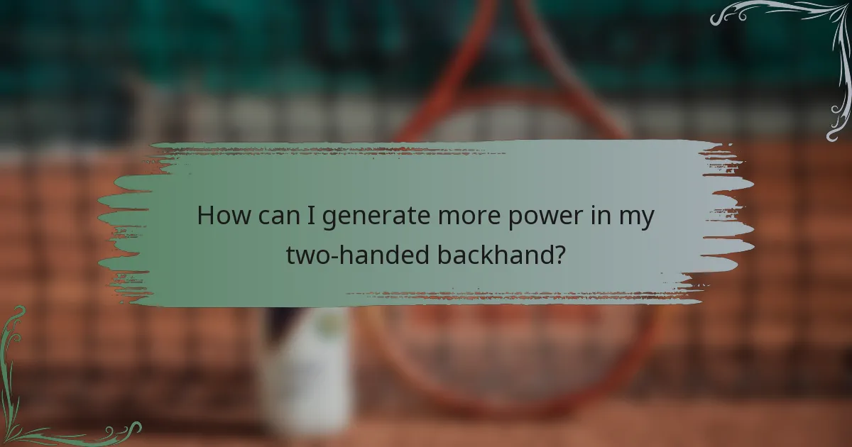 How can I generate more power in my two-handed backhand?