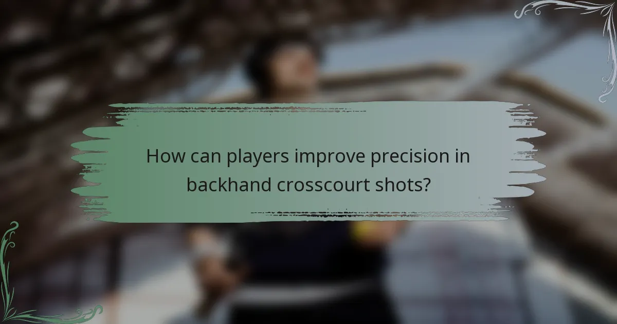 How can players improve precision in backhand crosscourt shots?
