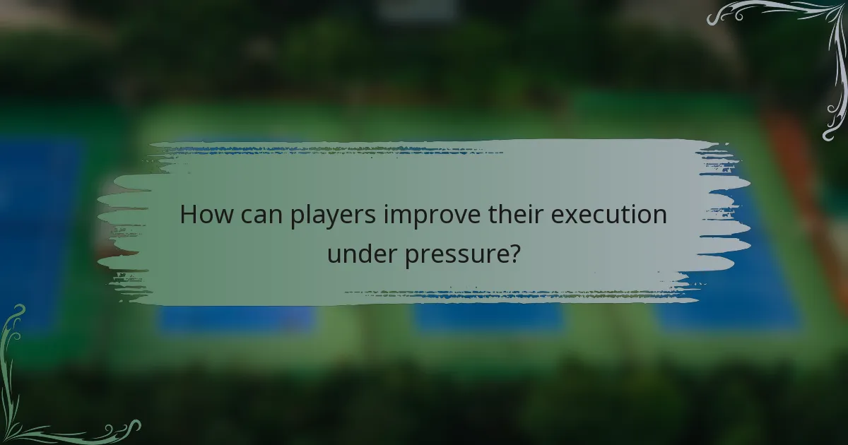 How can players improve their execution under pressure?