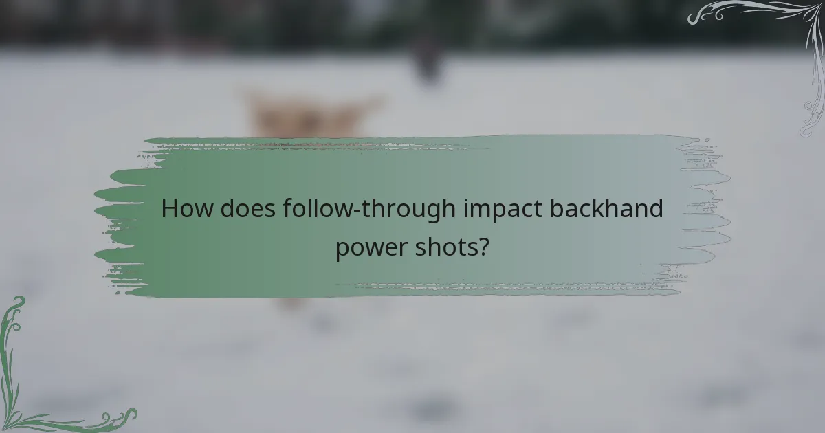 How does follow-through impact backhand power shots?