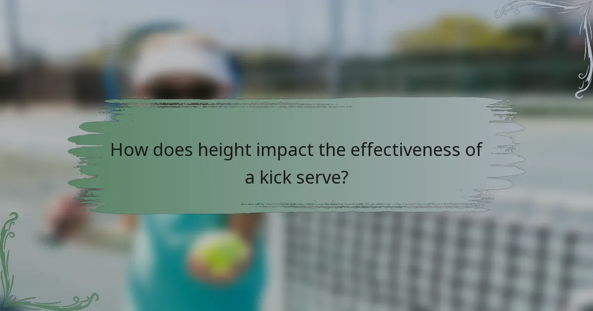 How does height impact the effectiveness of a kick serve?