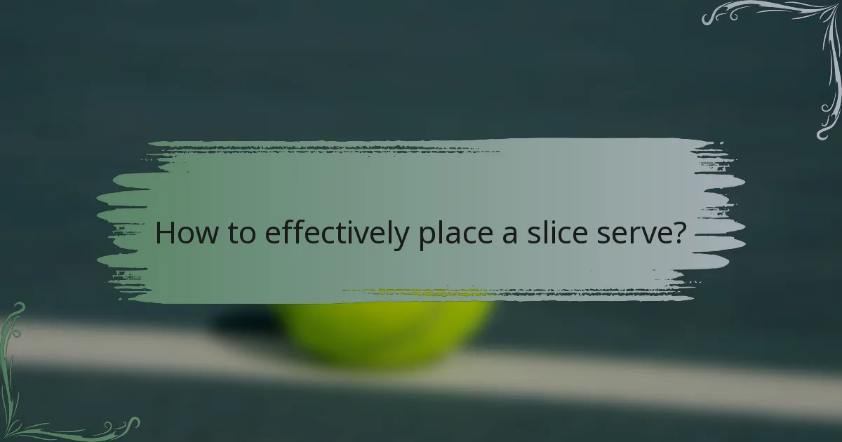 How to effectively place a slice serve?