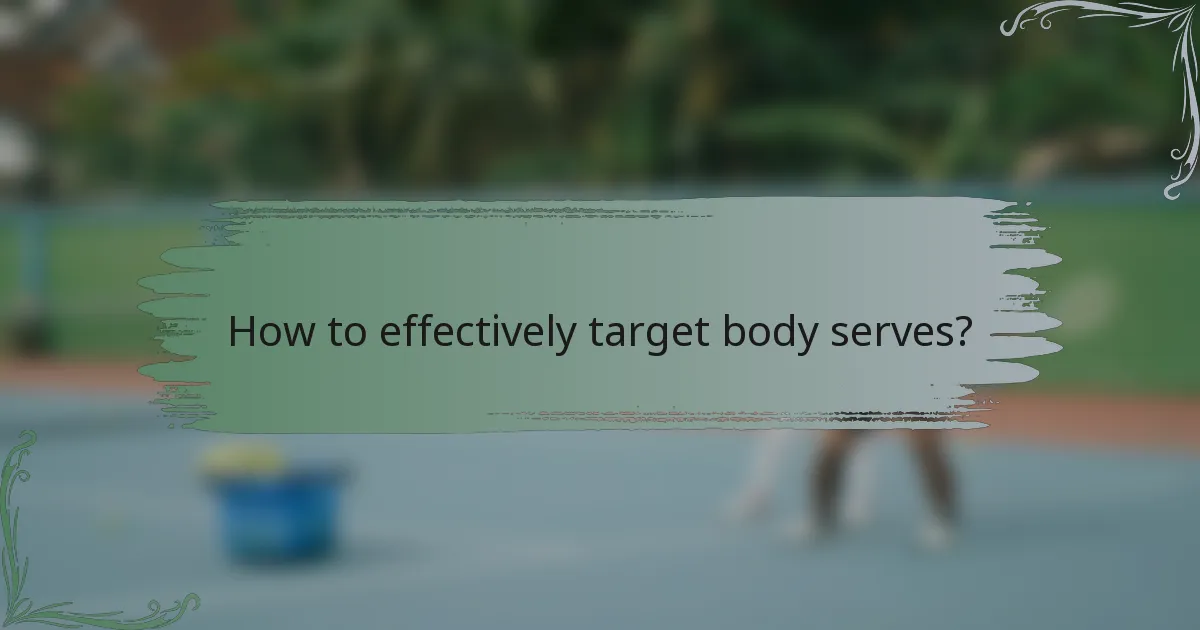 How to effectively target body serves?