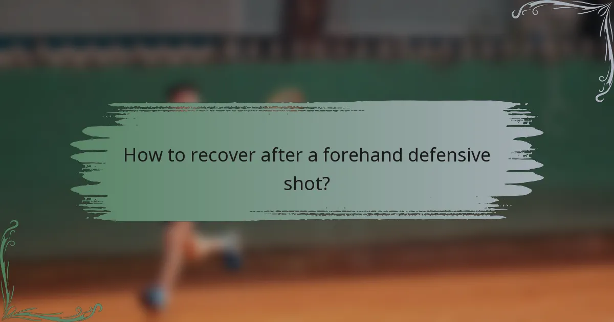 How to recover after a forehand defensive shot?
