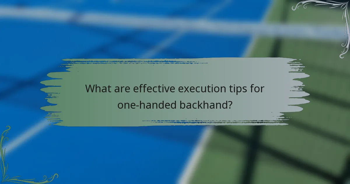 What are effective execution tips for one-handed backhand?