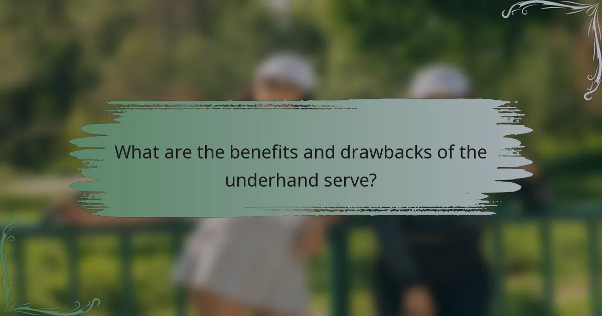 What are the benefits and drawbacks of the underhand serve?