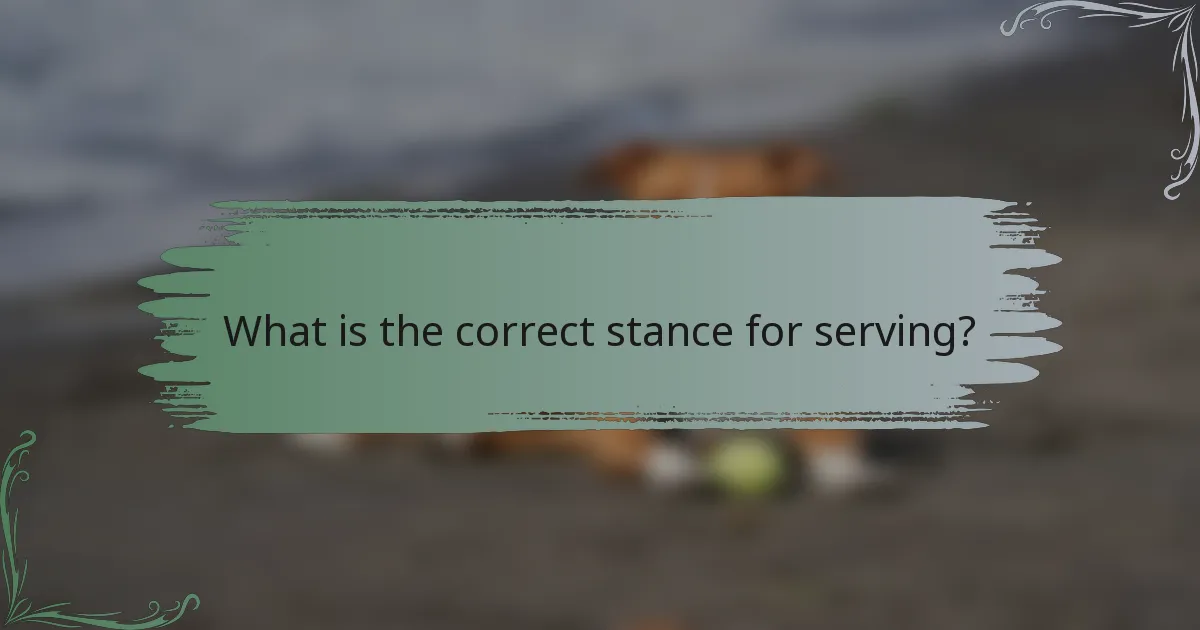 What is the correct stance for serving?