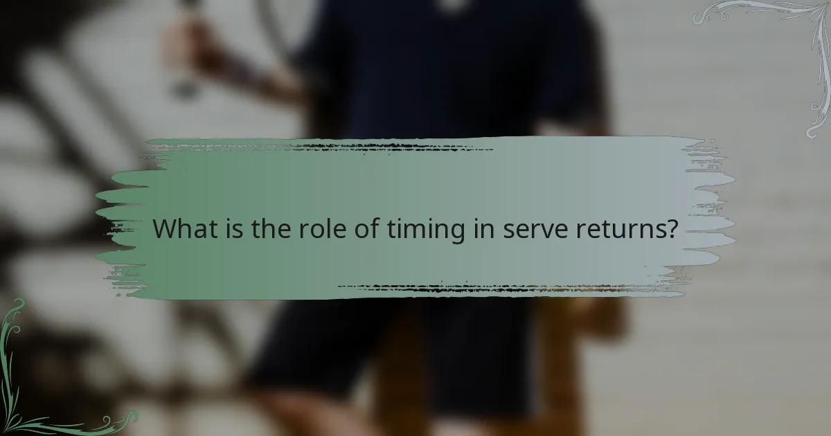 What is the role of timing in serve returns?