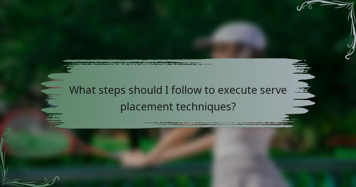 What steps should I follow to execute serve placement techniques?