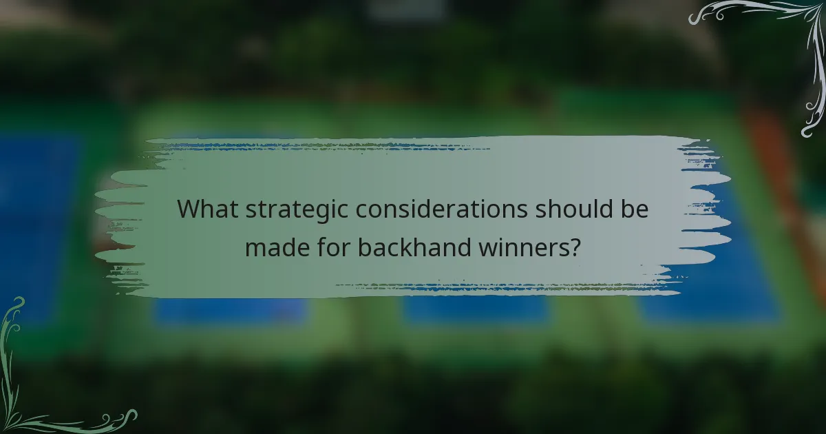 What strategic considerations should be made for backhand winners?