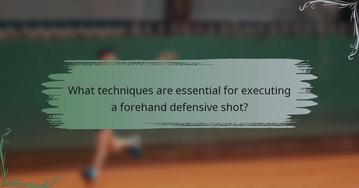 What techniques are essential for executing a forehand defensive shot?