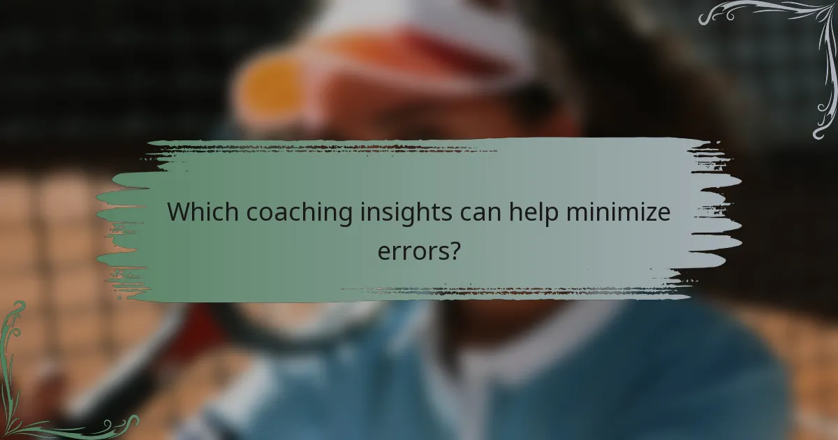 Which coaching insights can help minimize errors?