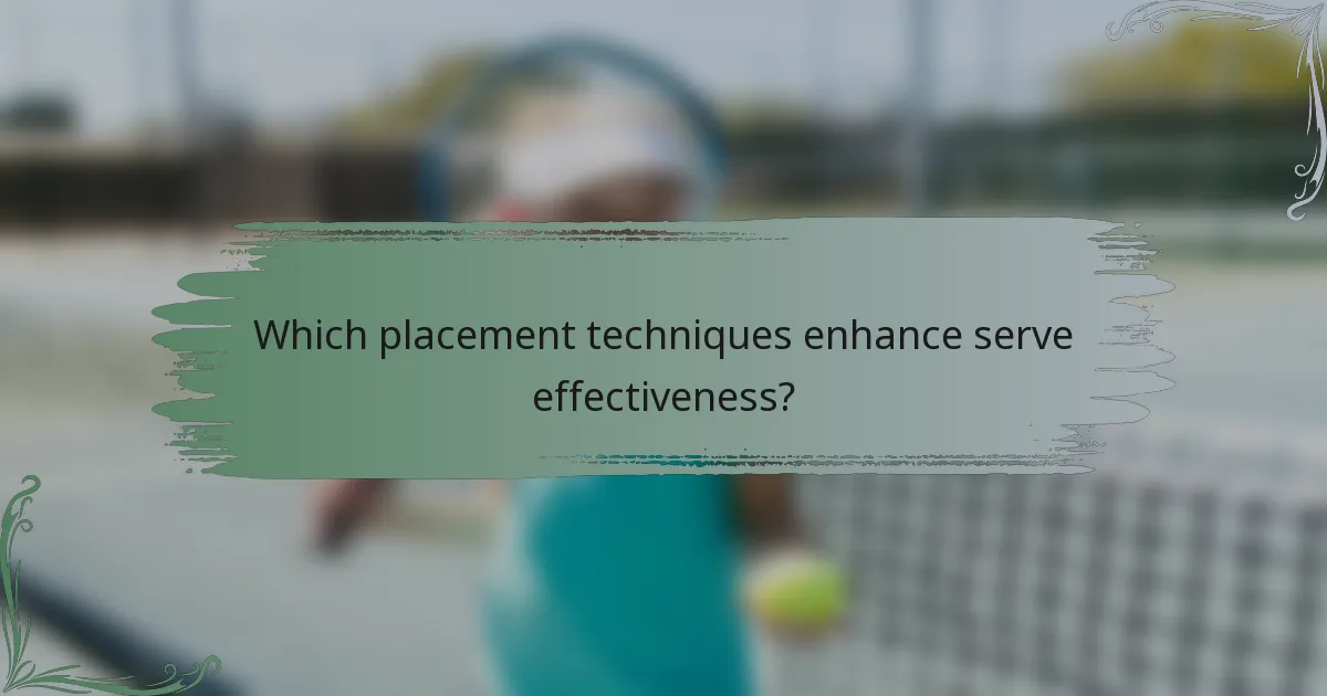 Which placement techniques enhance serve effectiveness?