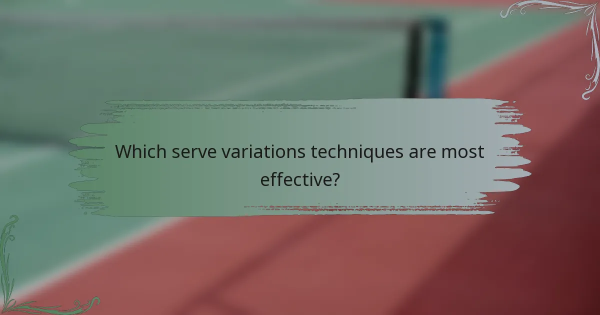 Which serve variations techniques are most effective?