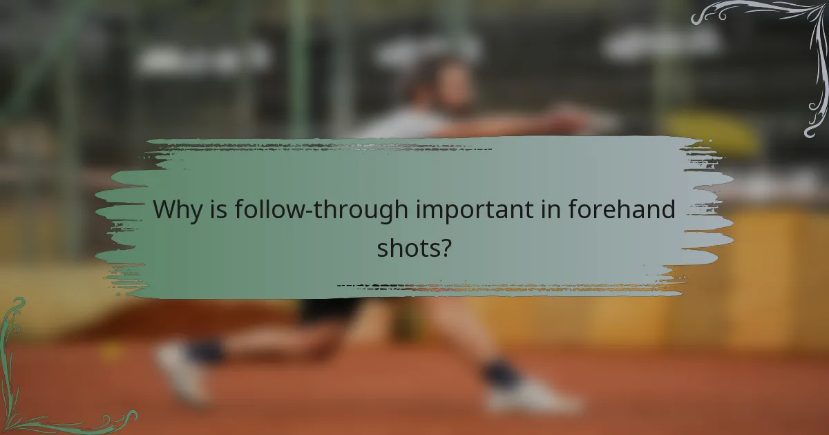 Why is follow-through important in forehand shots?
